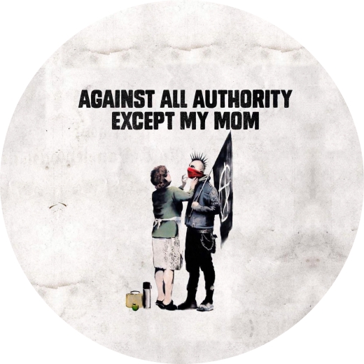 Against All Authority Except My Mom Motiv 1 Anstecker mit Sicherheitsnadel Ø 25 mm