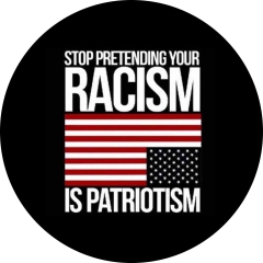 Stop Pretending Your Racism Is Patriotism Motiv 1 Anstecker mit Sicherheitsnadel Ø 25 mm